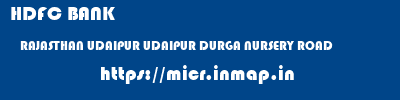 HDFC BANK  RAJASTHAN UDAIPUR UDAIPUR DURGA NURSERY ROAD  micr code